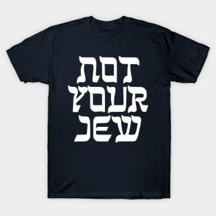 Not Your Jew T-Shirt